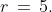r \,=\,5.